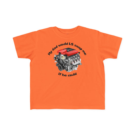 LS Swap Toddler Tee – "My Dad Would LS Swap Me If He Could"