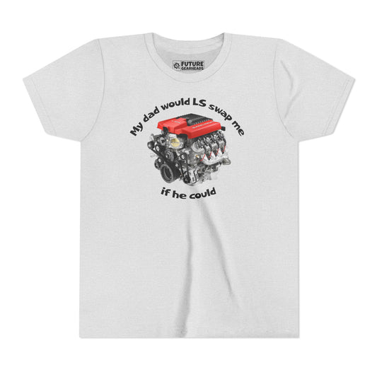LS Swap Youth Tee – "My Dad Would LS Swap Me If He Could"