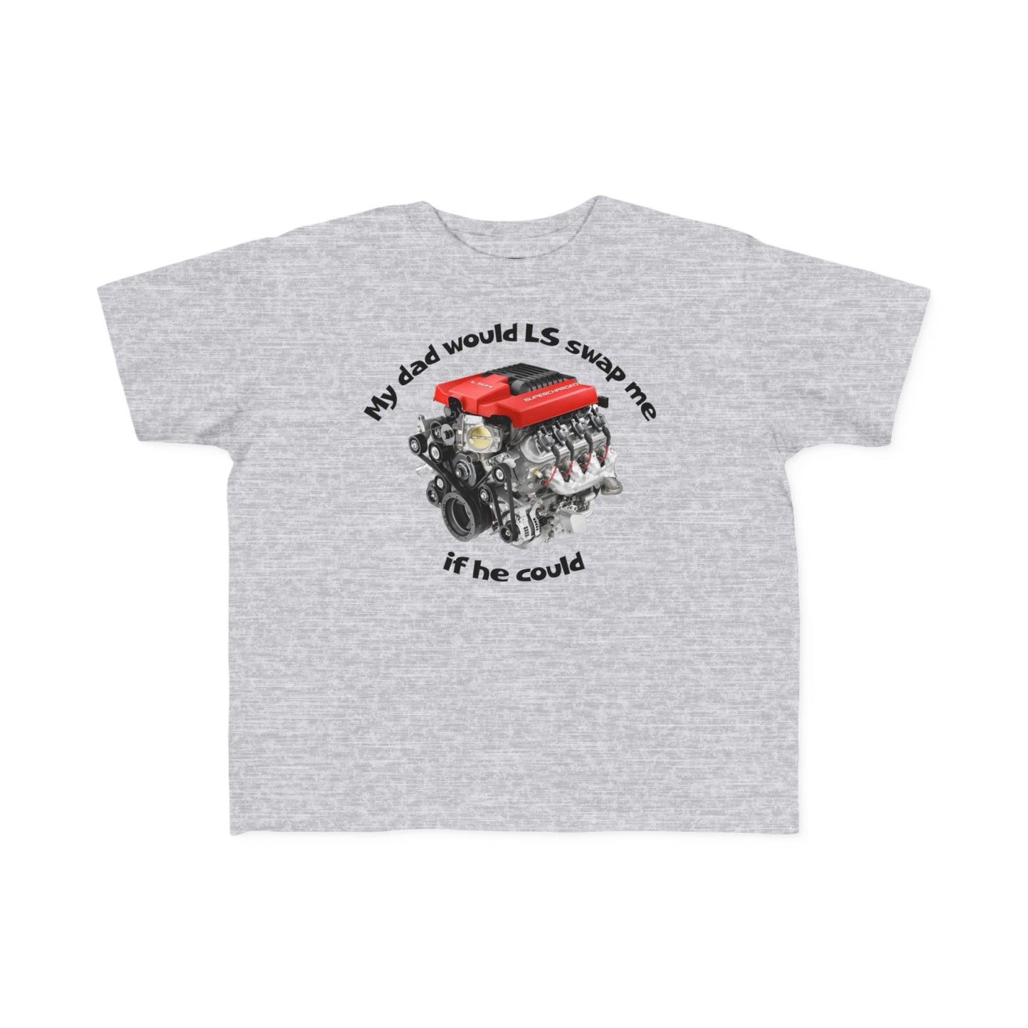 LS Swap Toddler Tee – "My Dad Would LS Swap Me If He Could"