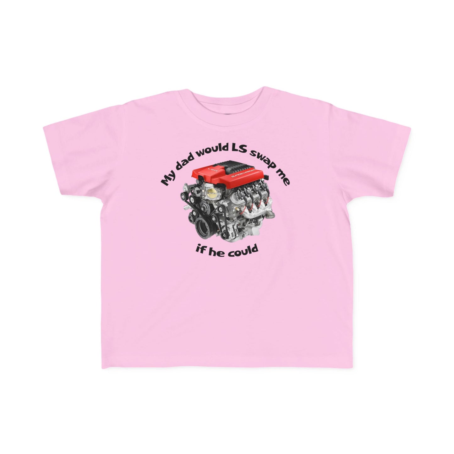 LS Swap Toddler Tee – "My Dad Would LS Swap Me If He Could"