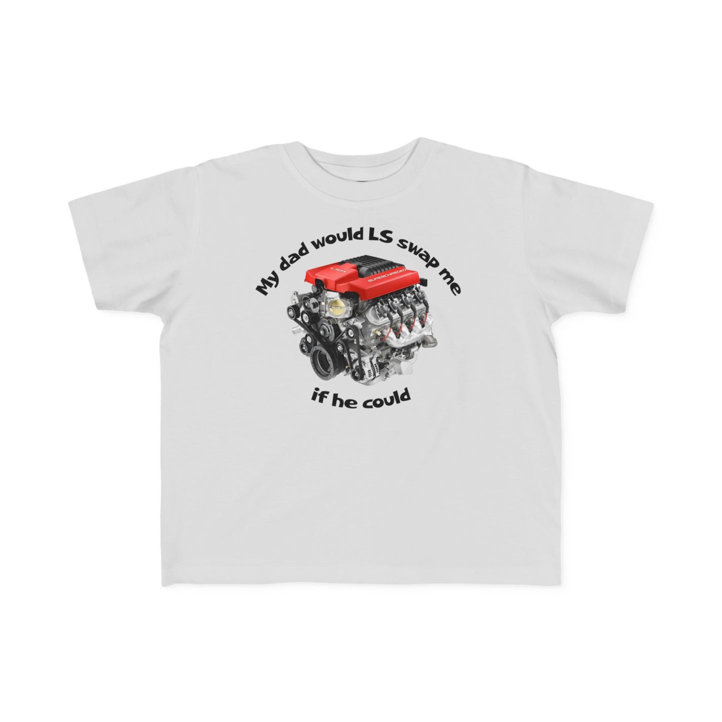 LS Swap Toddler Tee – "My Dad Would LS Swap Me If He Could"