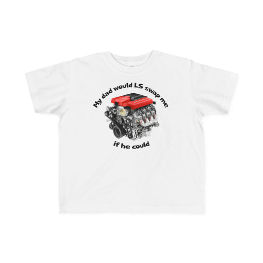 LS Swap Toddler Tee – "My Dad Would LS Swap Me If He Could"