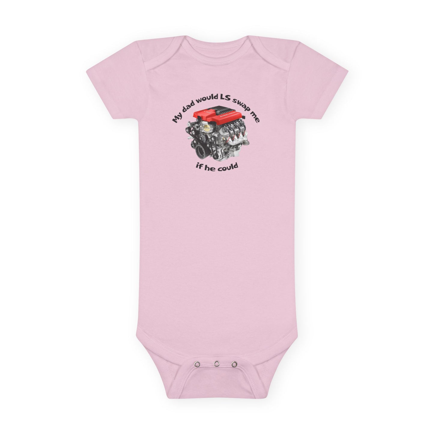 LS Swap Baby Onesie – "My Dad Would LS Swap Me If He Could"